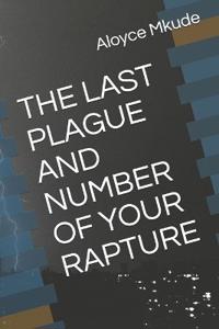 The Last Plague and Number of Your Rapture