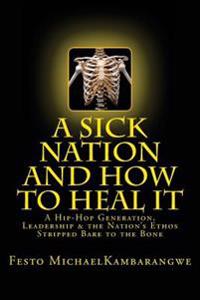 A SICK NATION & How To Heal It: A Revised Edition