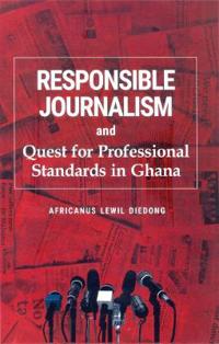 Responsible Journalism and Quest for Professional Standards in Ghana