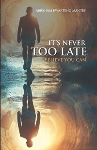 It's Never Too Late