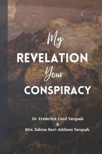 My Revelation Your Conspiracy