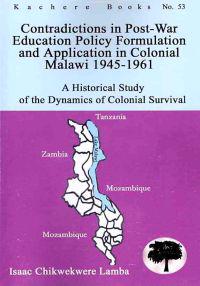 Contradictions in Post-War Education Policy Formation and Application in Colonial Malawi 1945-1961