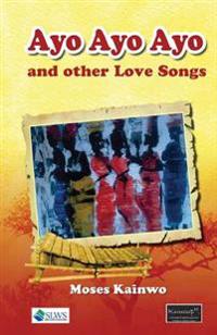 Ayo Ayo Ayo and other Love Songs