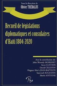 Recueil de législations diplomatiques et consulaires d'Haïti 1804-2020