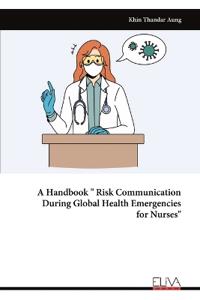 A Handbook " Risk Communication During Global Health Emergencies for Nurses"