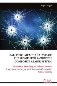 Ballistic Impact Analysis of the Segmented Sandwich Composite Armor System