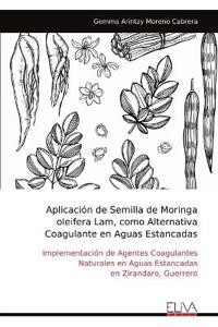 Aplicación de Semilla de Moringa oleifera Lam, como Alternativa Coagulante en Aguas Estancadas