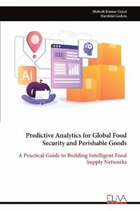 Predictive Analytics for Global Food Security and Perishable Goods