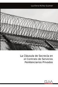La Cláusula de Secrecía en el Contrato de Servicios Penitenciarios Privados
