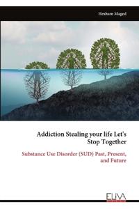 Addiction Stealing your life Let's Stop Together