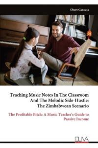 Teaching Music Notes In The Classroom And The Melodic Side-Hustle