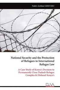 National Security and the Protection of Refugees in International Refugee Law