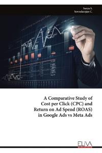 A Comparative Study of Cost per Click (CPC) and Return on Ad Spend (ROAS) in Google Ads vs Meta Ads