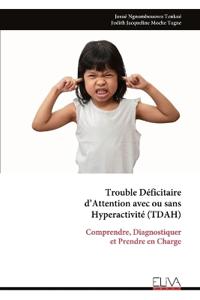 Trouble Déficitaire d'Attention avec ou sans Hyperactivité (TDAH)