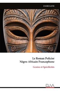 Le Roman Policier Négro-Africain Francophone: Genèse et Spécificités