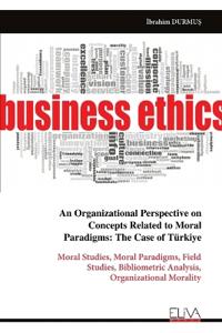 An Organizational Perspective on Concepts Related to Moral Paradigms