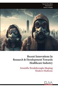 Recent Innovations In Research & Development Towards Healthcare Industry