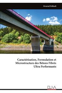 Caractérisation, Formulation et Microstructure des Bétons Fibrés Ultra Performants