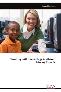 Teaching with Technology in African Primary Schools