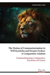 The Notion of Communitarianism in Will Kymlicka and Kwame Gyekye