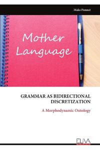 GRAMMAR AS BIDIRECTIONAL DISCRETIZATION