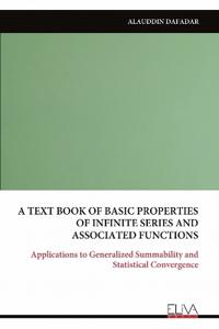 A TEXT BOOK OF BASIC PROPERTIES OF INFINITE SERIES AND ASSOCIATED FUNCTIONS