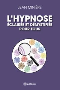 L'hypnose eclairee et demystifiee pour tous