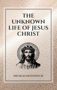 Bokomslag för "The Unknown Life of Jesus Christ"