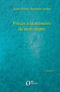 Procès à la mémoire de mon ombre