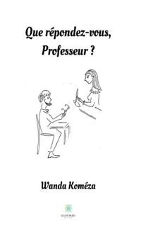 Que repondez-vous, Professeur ?