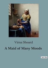 A Maid of Many Moods