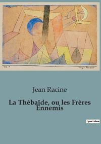 La Thébaïde, ou les Frères Ennemis