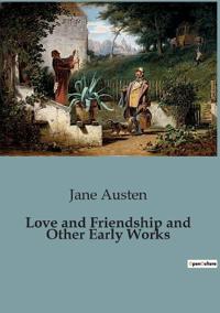 Love and Friendship and Other Early Works