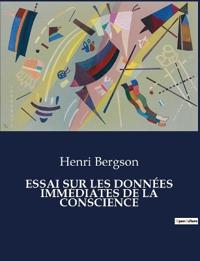 Essai Sur Les Données Immédiates de la Conscience