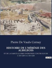 Histoire de l'Hérésie Des Albigeois