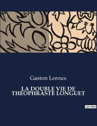 La Double Vie de Théophraste Longuet