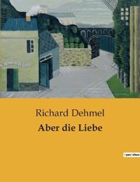 Aber die Liebe