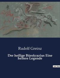 Der heilige Bürokrazius Eine heitere Legende