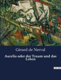 Aurelia oder der Traum und das Leben