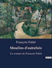 Moulins d'autrefois