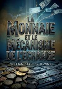La Monnaie et le mécanisme de l'échange