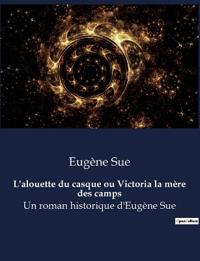 L'alouette du casque ou Victoria la mère des camps