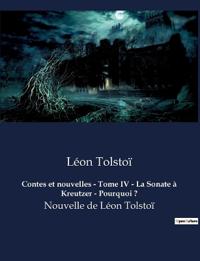 Contes et nouvelles - Tome IV - La Sonate à Kreutzer - Pourquoi ?