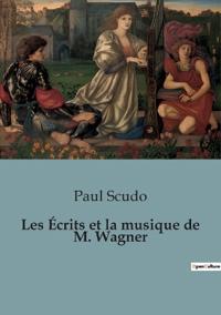 Les Écrits et la musique de M. Wagner