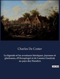La légende et les aventures héroïques, joyeuses et glorieuses, d'Ulenspiegel et de Lamme Goedzak au pays des Flandres