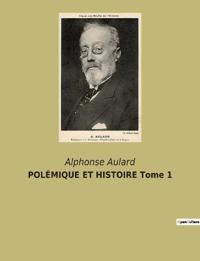 POLÉMIQUE ET HISTOIRE Tome 1
