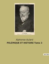 POLÉMIQUE ET HISTOIRE Tome 3