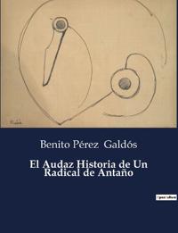 El Audaz Historia de Un Radical de Antaño