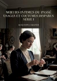 Moeurs intimes du passé - Usages et coutumes disparus - Série I