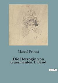 Die Herzogin von Guermantes. I. Band